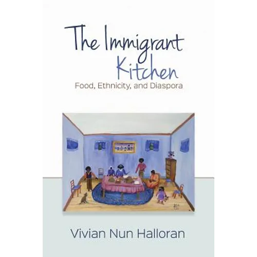 The Immigrant Kitchen: Food, Ethnicity, and Diaspora