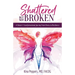 Shattered But Not Broken: A Doctor's Transformational Journey From Illness to Resilience