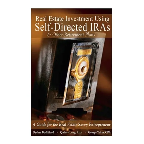 Real Estate Investment Using Self-Directed IRAs - 2015 Edition: A Guide for the Real Estate Savvy Entrepreneur