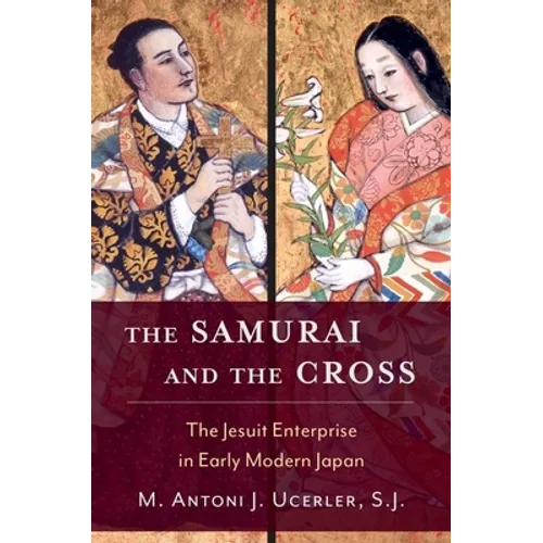 Samurai and the Cross: The Jesuit Enterprise in Early Modern Japan