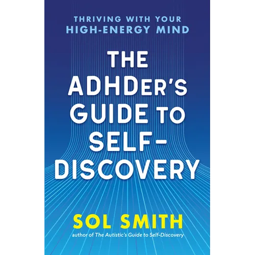 The Adhder's Guide to Self-Discovery: Thriving with Your High-Energy Mind