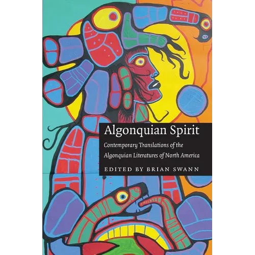 Algonquian Spirit: Contemporary Translations of the Algonquian Literatures of North America