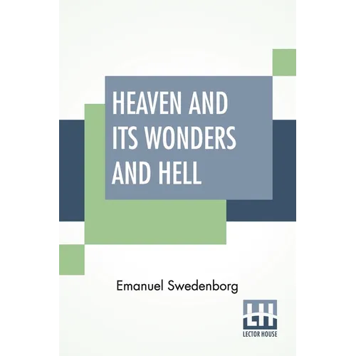 Heaven And Its Wonders And Hell: From Things Heard And Seen Translated By John Ager.