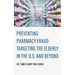 Preventing Pharmacy Fraud Targeting the Elderly in the U. S. and Beyond