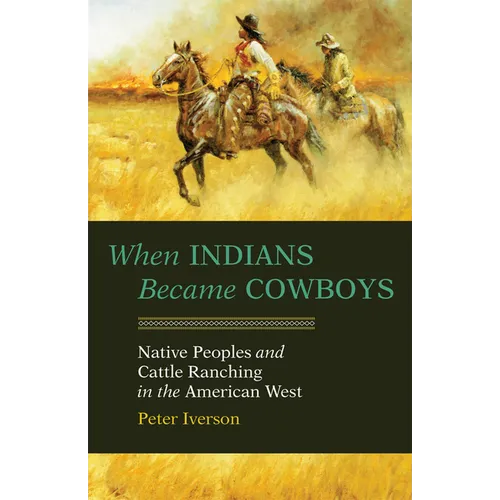 When Indians Became Cowboys: Native Peoples and Cattle Ranching in the American West