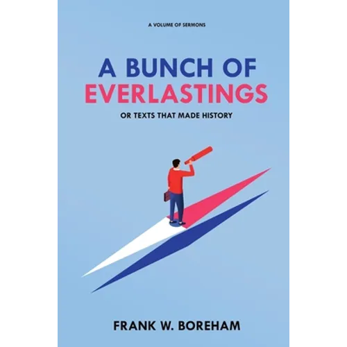 A Bunch of Everlastings, or Texts That Made History: A Volume of Sermons