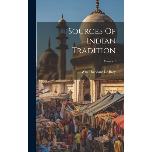 Sources Of Indian Tradition; Volume I