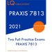 PRAXIS 7813: Two Full Practice Exam - Updated Exam Questions - Free Online Tutoring