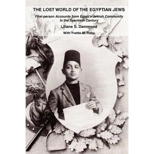 The Lost World of the Egyptian Jews: First-Person Accounts from Egypt's Jewish Community in the Twentieth Century