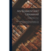 An Elementary Grammar: With Full Syllabary and Progressive Reading Book, of the Assyrian Language, in the Cuneiform Type