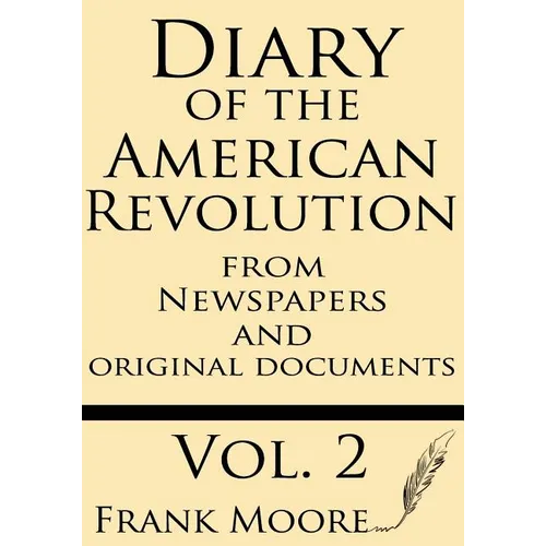 Diary of the American Revolution: From Newspapers and Original Documents