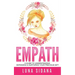 Empath: A Guide To Understanding, Defending & Nurturing Your Precious Gift