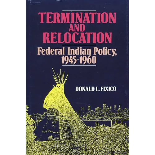 Termination and Relocation: Federal Indian Policy, 1945-1960