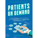 Patients on Demand: 5 Steps to a Steady Stream of Patients for Your Dental Practice in a Digital-First, Post-Pandemic World