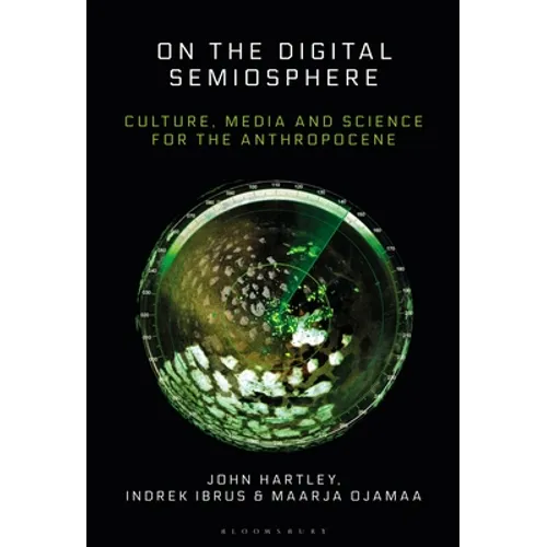 On the Digital Semiosphere: Culture, Media and Science for the Anthropocene