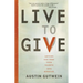 The Live to Give: Let God Turn Your Talents Into Miracles