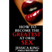 How to Become the Greatest at Oral Sex: Sex Secrets that puts a Spell on him