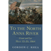 To the North Anna River: Grant and Lee, May 13-25, 1864