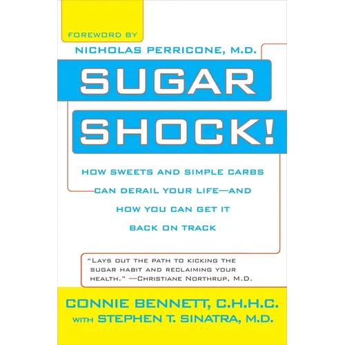 Sugar Shock!: How Sweets and Simple Carbs Can Derail Your Life--and How You Can Get Back on Track