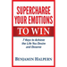 Supercharge Your Emotions to Win: 7 Keys to Achieve the Life You Desire and Deserve