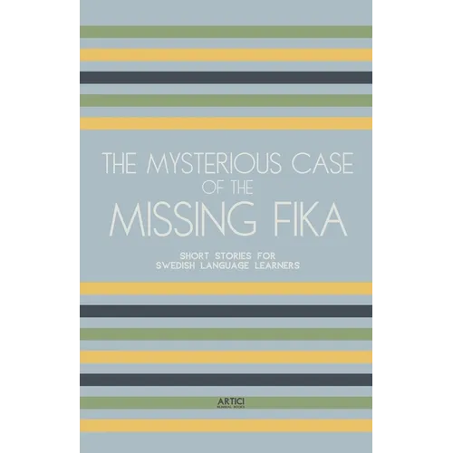 The Mysterious Case of the Missing Fika: Short Stories for Swedish Language Learners