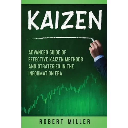 Kaizen: Advanced Guide of Effective Kaizen Methods and Strategies in the Information Era
