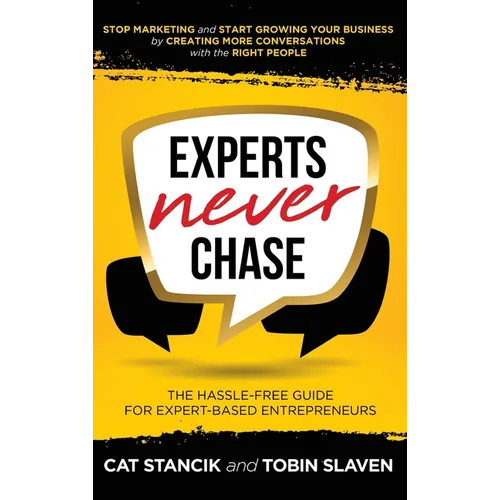 Experts Never Chase: The Hassle-Free Guide for Expert-Based Entrepreneurs