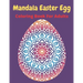 Mandala Easter egg coloring book for adults: Easter egg mandala coloring book: Perfect For Teen And Adults, Beautiful 55 unique Designs