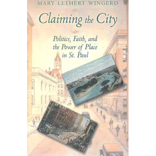 Claiming the City: Politics, Faith, and the Power of Place in St. Paul