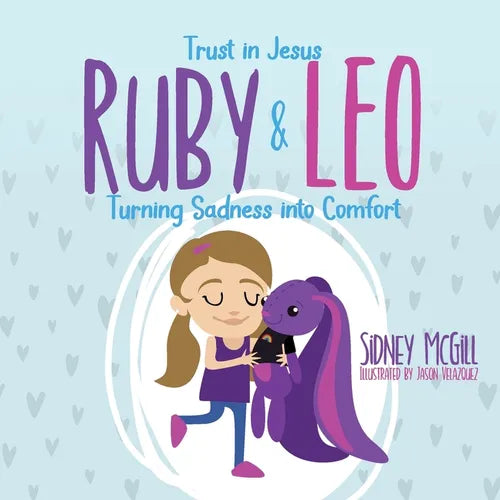 Trust in Jesus- Ruby and Leo- Turning Sadness into Comfort: Turning Sadness into Comfort