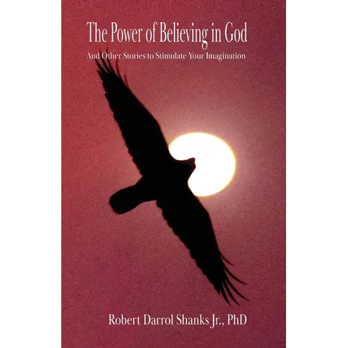The Power of Believing in God: And Other Stories to Stimulate Your Imagination
