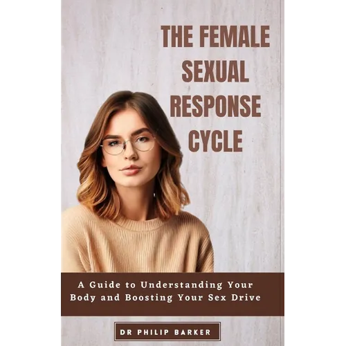 The Female Sexual Response Cycle: A Guide to Understanding Your Body and Boosting Your Sex Drive