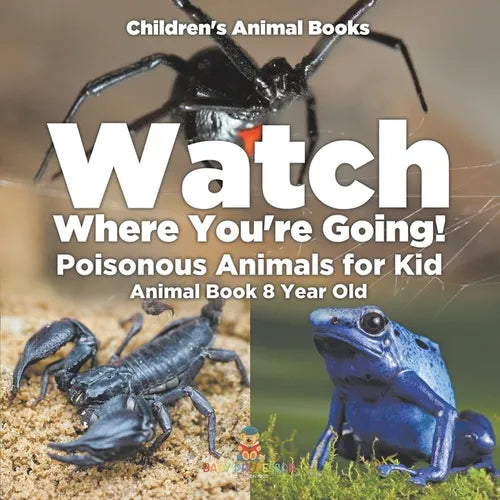 Watch Where You're Going! Poisonous Animals for Kids - Animal Book 8 Year Old Children's Animal Books