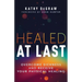 Healed at Last: Overcome Sickness and Receive Your Physical Healing