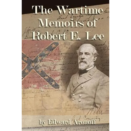 The Wartime Memoirs of Robert E Lee
