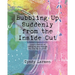 Bubbling Up Suddenly from the Inside Out: A Year's Memoir of LAFing My Way Through Life, One Day at a Time