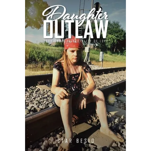 Daughter Outlaw: Book One: The Brutality of Love