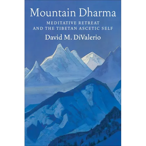 Mountain Dharma: Meditative Retreat and the Tibetan Ascetic Self