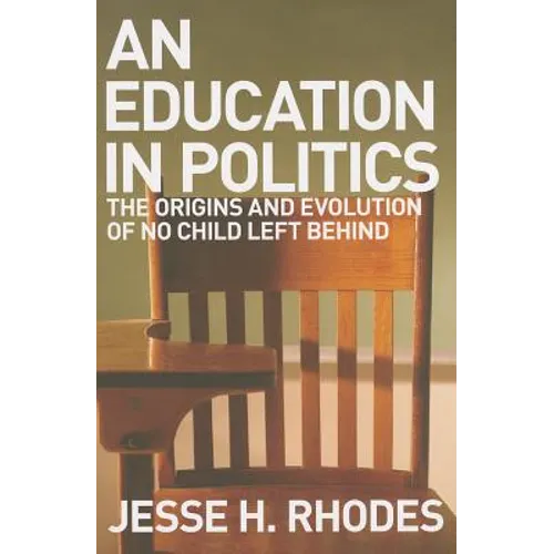 Education in Politics: The Origins and Evolution of No Child Left Behind