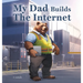 My Dad Builds The Internet