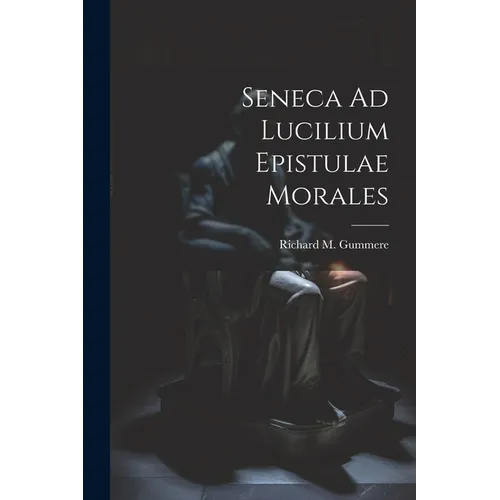 Seneca Ad Lucilium Epistulae Morales