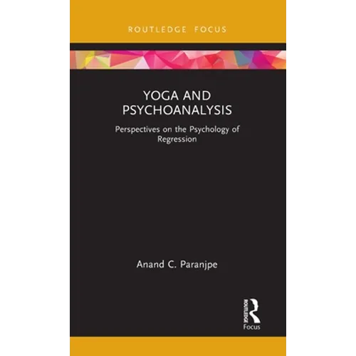 Yoga and Psychoanalysis: Perspectives on the Psychology of Regression