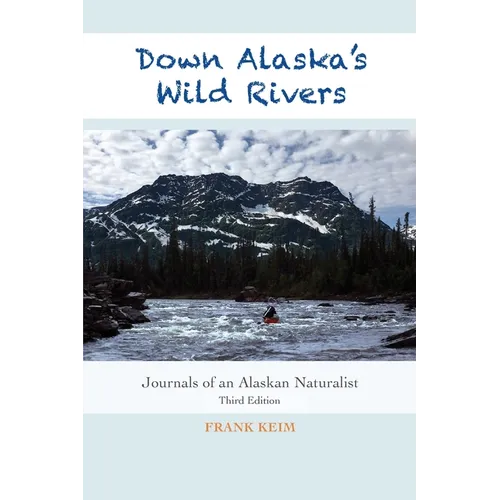 Down Alaska's Wild Rivers: Journals of an Alaskan Naturalist