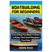Boatbuilding For Beginners: Everything You Need To Know To Build, Paint And Fiberglass Your Boat