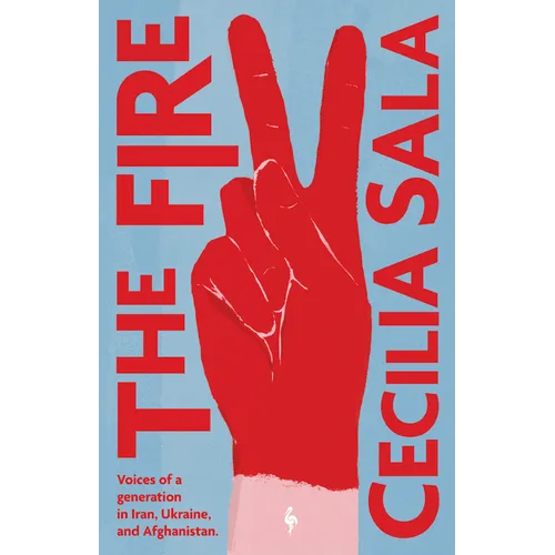 The Fire: Voices of a Generation in Iran, Ukraine, & Afghanistan