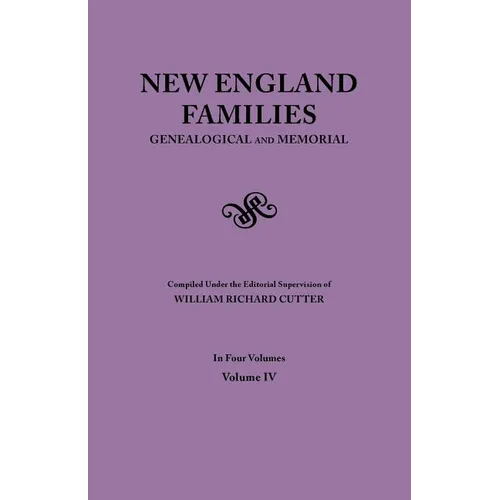 New England Families. Genealogical and Memorial. 1913 Edition. in Four Volumes. Volume IV