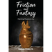 Friction and Fantasy: Opening Pandora's Jar