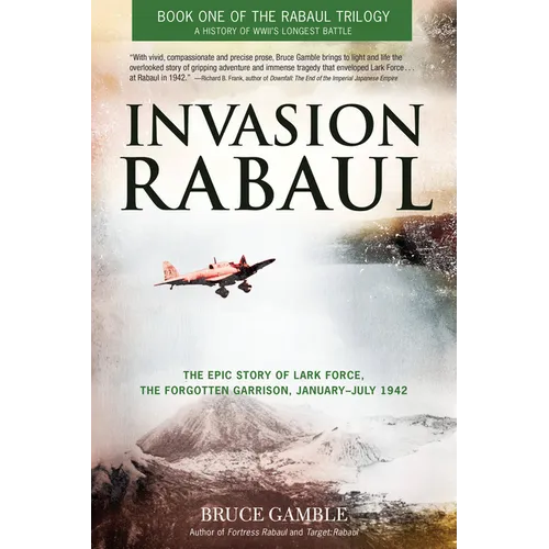 Invasion Rabaul: The Epic Story of Lark Force, the Forgotten Garrison, January-July 1942
