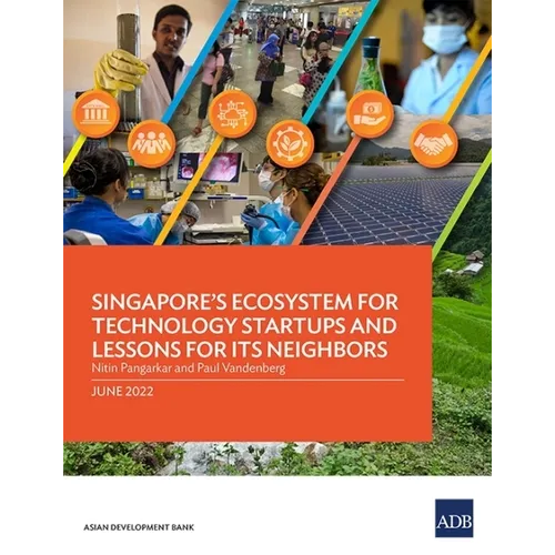 Singapore's Ecosystem for Technology Startups and Lessons for Its Neighbors