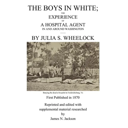 The Boys in White: The experience of a hospital agent in and around Washington